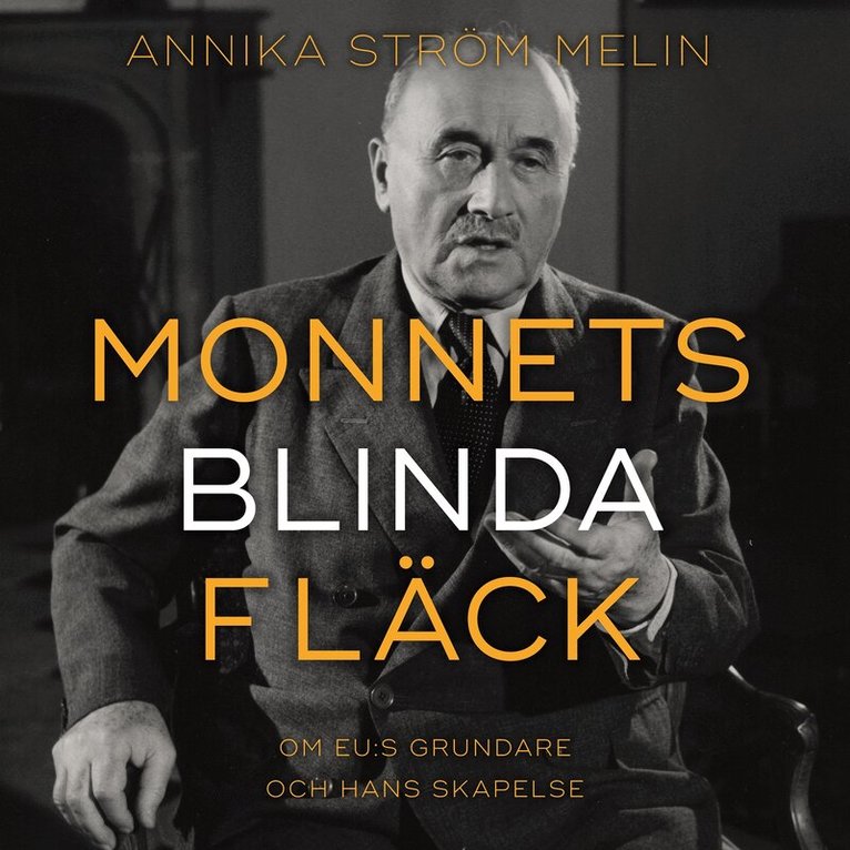 Annika Ström Melin - Monnets blinda fläck : Om EU:s grundare och hans skapelse, Ljudbok