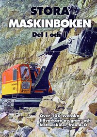 Stora maskinboken : ver 100 svenska tillverkare av grv- och lastmaskiner frn A-