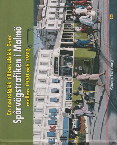 En nostalgisk tillbakablick över spårvägstrafiken i Malmö mellan 1950 och 1973