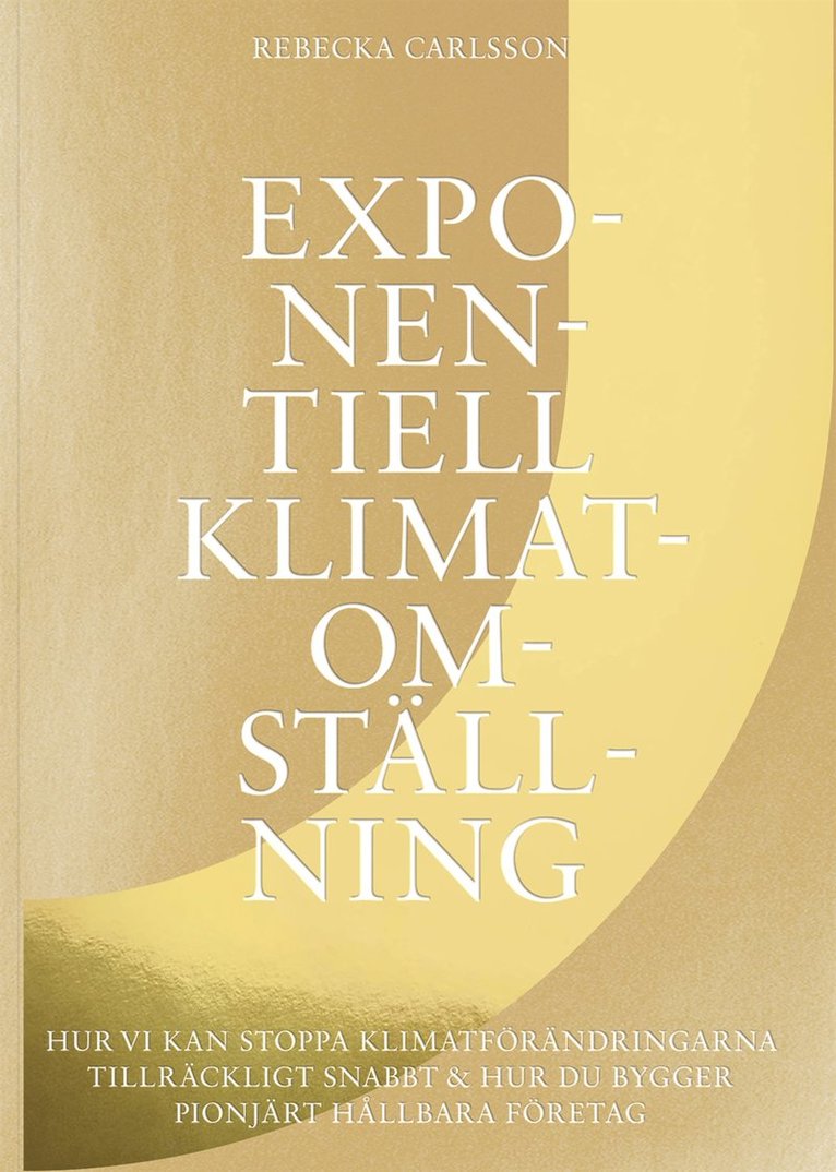 Rebecka Carlsson, Nina Pettersson - Exponentiell klimatomställning : hur vi kan stoppa klimatförändringarna tillräckligt snabbt & hur du bygger pionjärt hållbara företag, E-bok