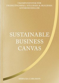 Sustainable business canvas : 9 komponenter fr framgngsrika, hllbara & skalbara affrsmodeller