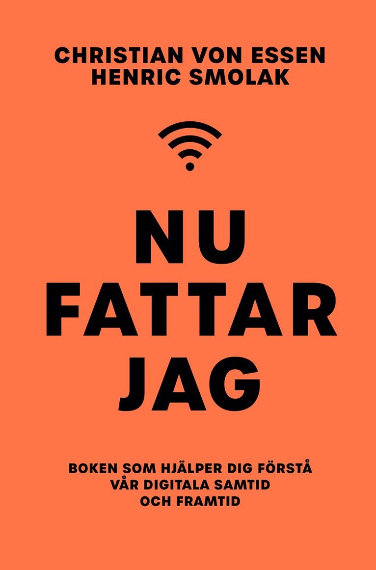 Henric Smolak, Christian von Essen - Nu fattar jag : boken som hjälper dig förstå vår digitala samtid och framtid, Häftad