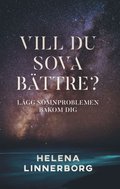 Vill du sova bättre? : lägg sömnproblemen bakom dig