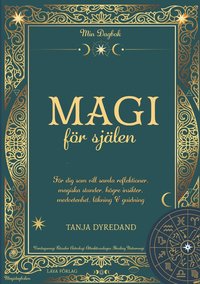 Magi fr sjlen : fr dig som vill samla reflektioner, magiska stunder, hgre insikter, lkning & guidning