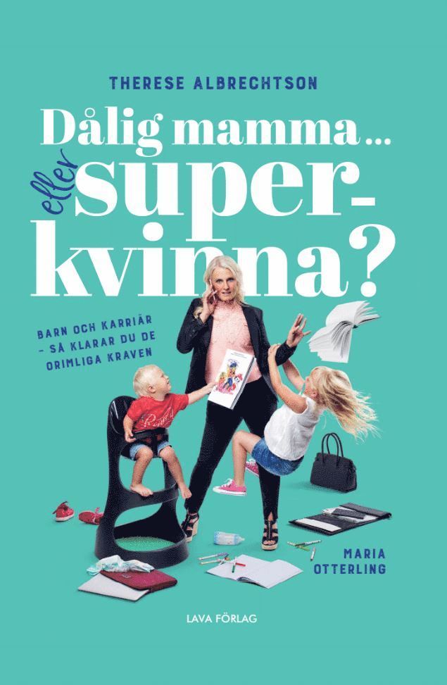 Therese Albrechtson, Maria Otterling - Dålig mamma eller superkvinna? : barn och karriär - så klarar du de orimliga kraven, Häftad
