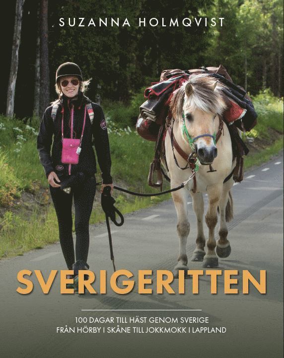 Suzanna Holmqvist - Sverigeritten : 100 dagar till häst genom Sverige från Hörby i Skåne till Jokkmokk i Lappland, Häftad