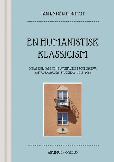 En humanistisk klassicism : ornament färg och materialitet i kooperativa bostadsområden i Stockholm 1915-1930