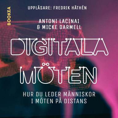 Micke Darmell, Antoni Lacinai - Digitala möten : hur du leder människor i möten på distans, Ljudbok