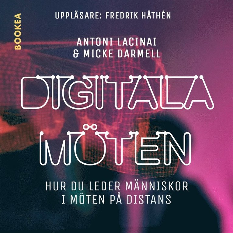 Micke Darmell, Antoni Lacinai - Digitala möten : hur du leder människor i möten på distans, Ljudbok