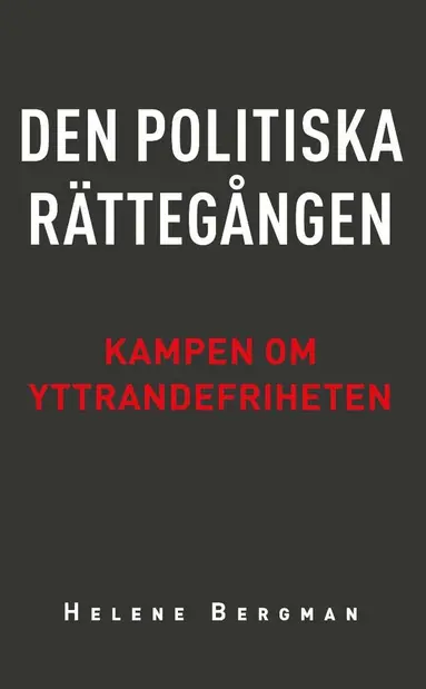 Helene Bergman - Den politiska rättegången : kampen om yttrandefriheten, Häftad