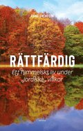 Rttfrdig : ett himmelskt liv under jordiska villkor