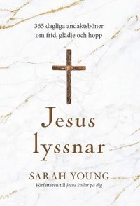Jesus lyssnar : 365 dagliga andaktsb�ner om frid, gl�dje och hopp