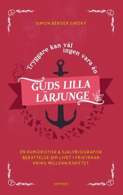 Simon Berger Siroky - Tryggare kan väl ingen vara än Guds lilla lärjunge, Häftad