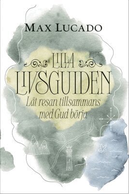 Max Lucado - Lilla livsguiden : låt resan tillsammans med Gud börja, Kartonnage. Tillgänglighet: Tillfälligt slut