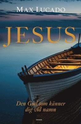 Max Lucado Jesus : den Gud som känner dig vid namn