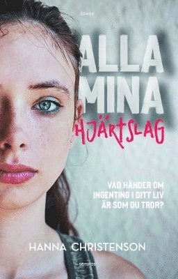 Alla mina hjärtslag : vad händer om ingenting i ditt liv är som du tror?