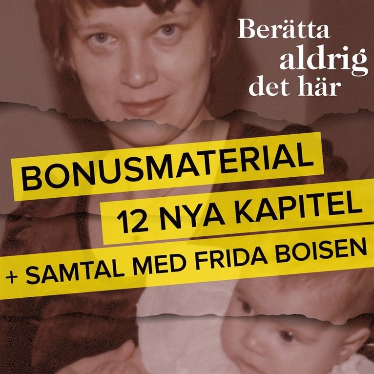 Frida Boisen - Berätta aldrig det här – Bonusmaterial: 12 nya kapitel + samtal med Frida Boisen, Ljudbok