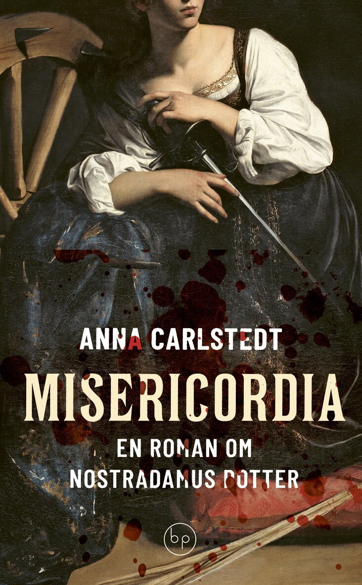 Anna Carlstedt - Misericordia : en roman om Nostradamus dotter, Inbunden