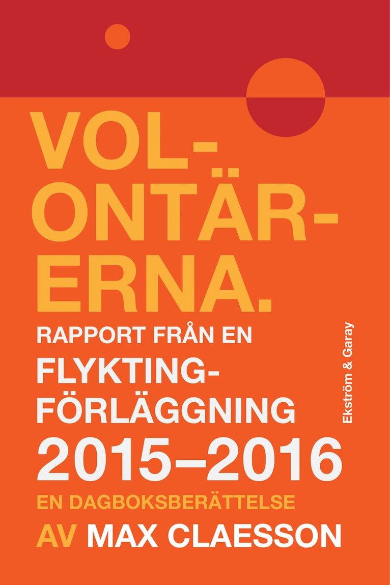 Max Claesson - Volontärerna : rapport från en flyktingförläggning 2015-2016 - en dagboksberättelse, Inbunden