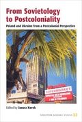 From sovietology to postcoloniality : Poland and Ukraine from a postcolonial perspective