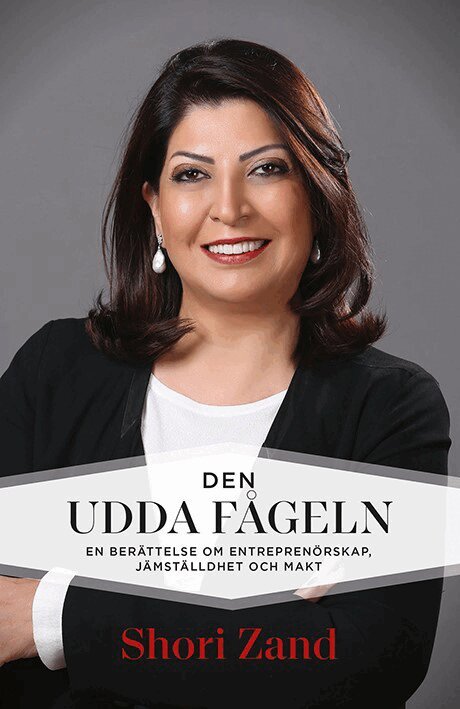 Shori Zand - Den udda fågeln : min berättelse om entreprenörskap, makt och integration, Inbunden