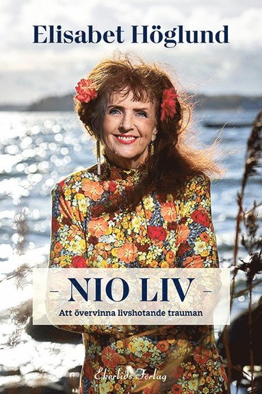 Nio liv : att övervinna livshotande trauman