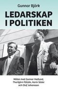 Ledarskap i politiken : mten med Gunnar Hedlund, Thorbjrn Flldin, Karin Sder och Olof Johansson