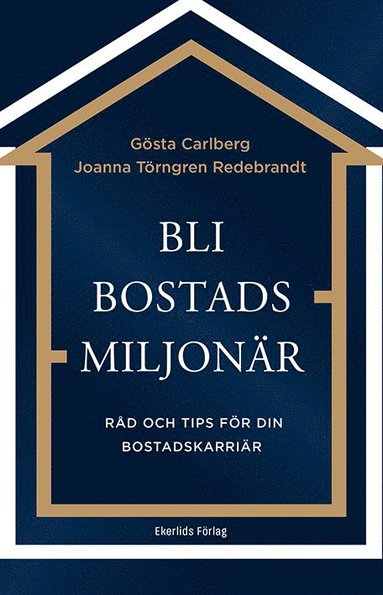 Bli bostadsmiljonär : råd och tips för din bostadskarriär