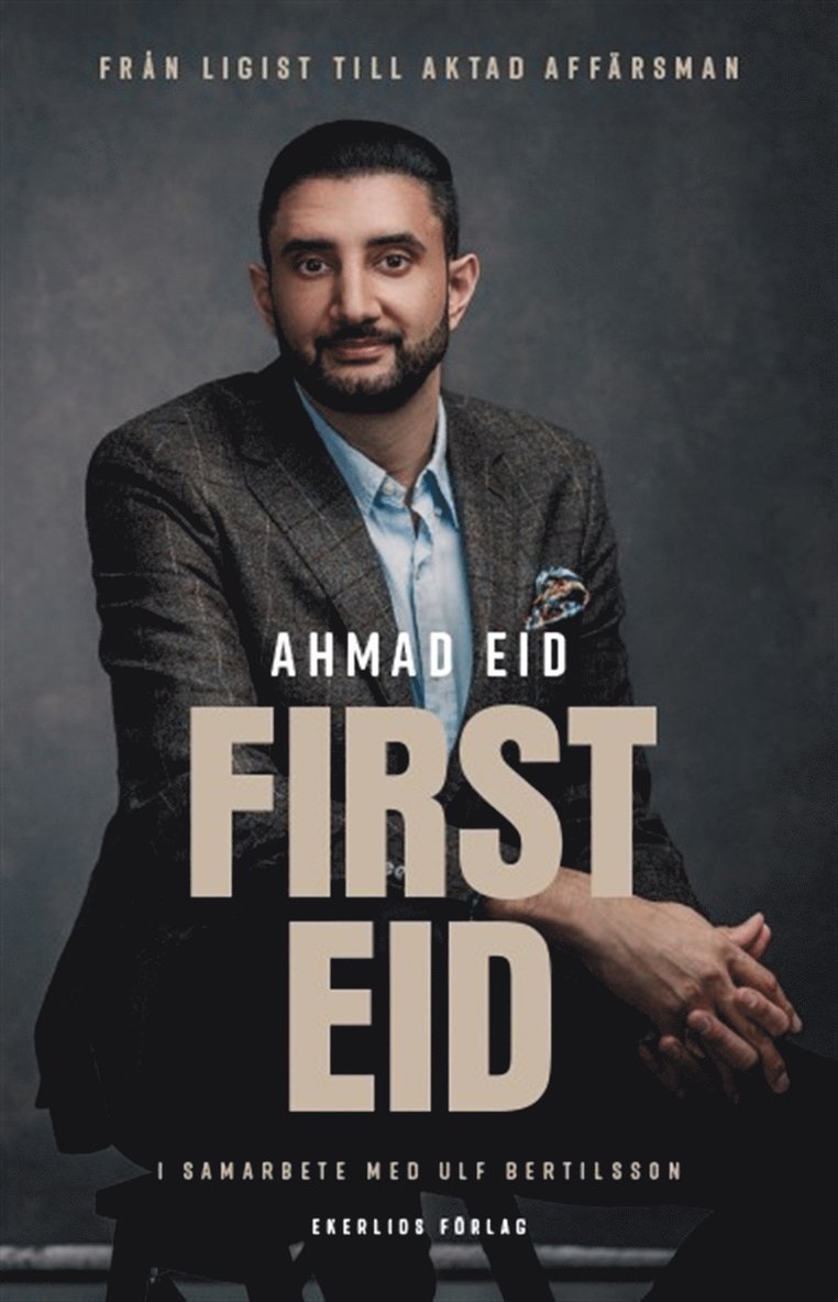 Ulf Bertilsson, Ahmad Eid - First Eid - från ligist till aktad affärsman, E-bok