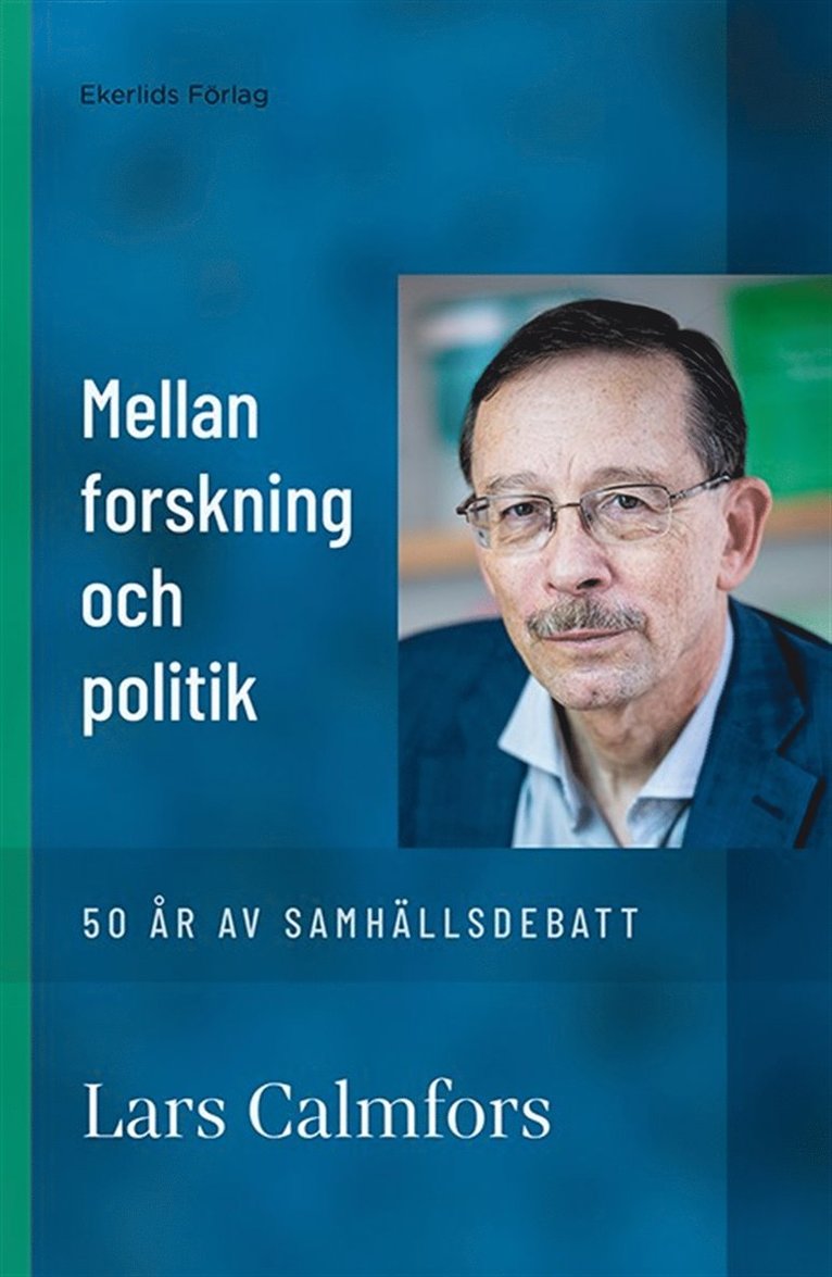 Lars Calmfors - Mellan forskning och politik - 50 år av samhällsdebatt, E-bok