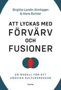 Att lyckas med frvrv och fusioner : en modell fr att undvika kulturkrockar