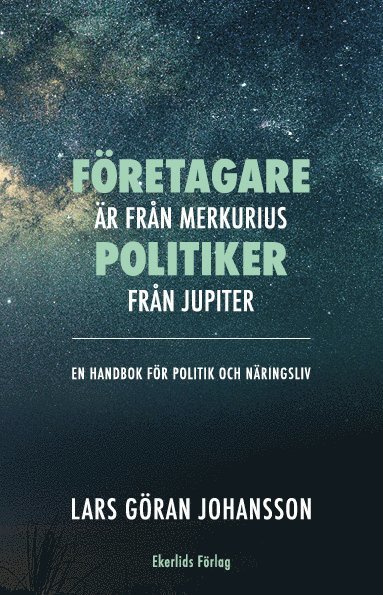 Företagare är från Merkurius – politiker från Jupiter : en handbok för politik och näringsliv