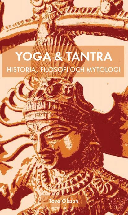 Tova Olsson - Yoga & tantra : historia, filosofi och mytologi, Pocket