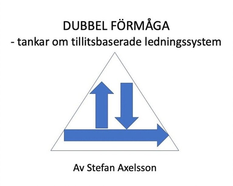 Stefan Axelsson - Dubbel förmåga : tankar om tillitsbaserade ledningssystem, E-bok