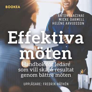 Antoni Lacinai, Heléne Arvidsson, Micke Darmell - Effektiva möten : handbok för ledare som vill skapa resultat genom bättre möten, Ljudbok