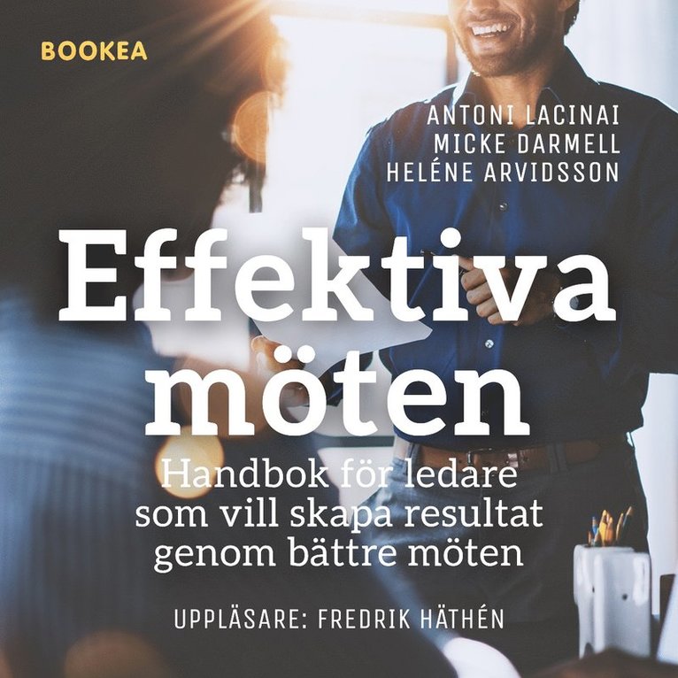 Antoni Lacinai, Heléne Arvidsson, Micke Darmell - Effektiva möten : handbok för ledare som vill skapa resultat genom bättre möten, Ljudbok