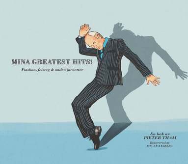 Pieter Tham - Mina greatest hits : fiaskon, felsteg & andra piruetter, Inbunden