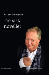 Mikael Svenssons tre sista noveller