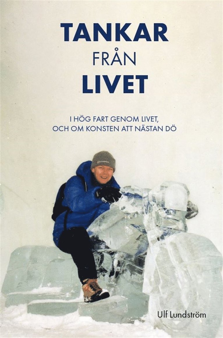 Ulf Lundström - Tankar från livet : i hög fart genom livet, och om konsten att nästan dö, E-bok