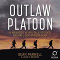 Outlaw platoon : 16 månader av brutala strider, bakhåll och brödraskap