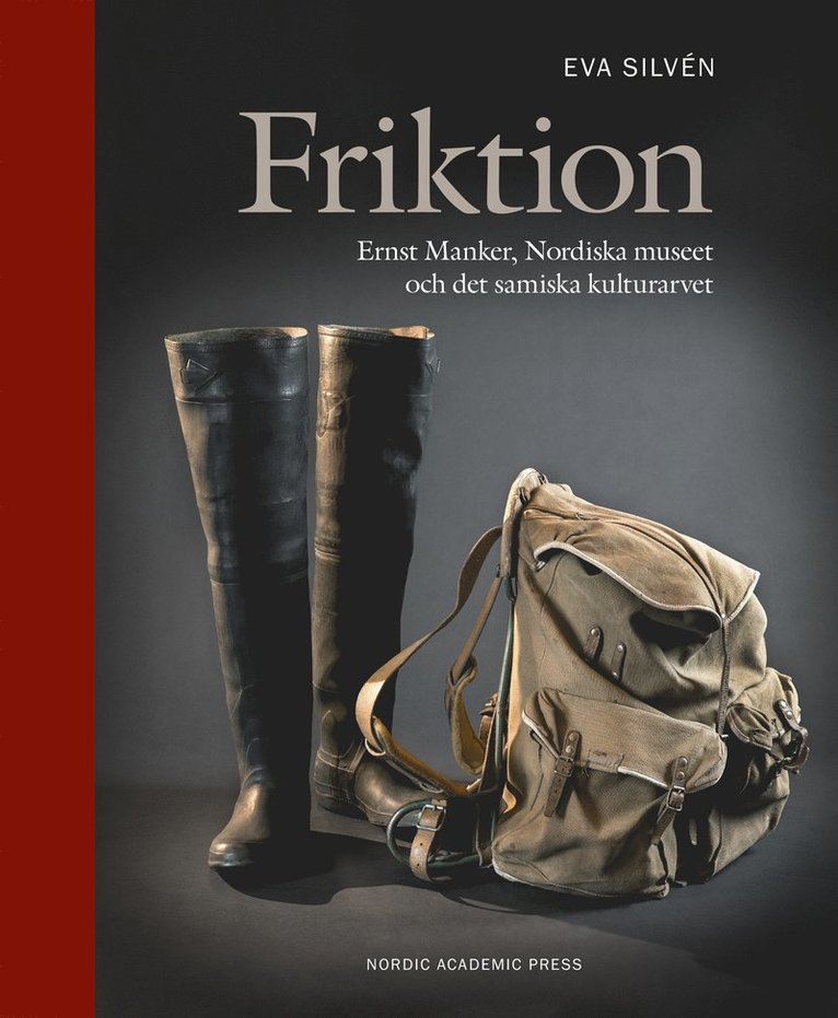 Eva Silvén - Friktion : Ernst Manker, Nordiska museet och det samiska kulturarvet, E-bok