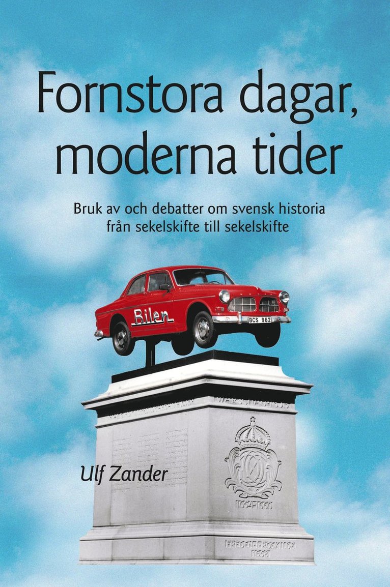 Ulf Zander - Fornstora dagar, moderna tider: Bruk av och debatter om svensk historia från sekelskifte till sekelskifte, E-bok