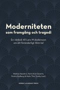 Moderniteten som framgång och tragedi : en vänbok till Lars M Andersson om ett föränderligt 1900-tal