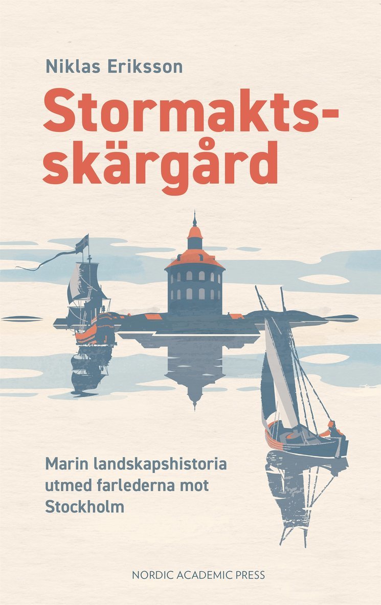 Niklas Eriksson - Stormaktsskärgård : Marin landskapshistoria utmed farlederna mot Stockholm, E-bok