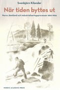 N�r tiden byttes ut : norra J�mtland och industrialiseringsprocessen 1850-1906