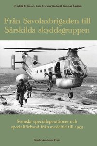 Från Savolaxbrigaden till Särskilda skyddsgruppen : svenska specialoperationer och specialförband från medeltid till 1995