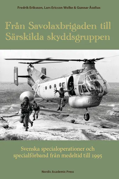 Fredrik Eriksson, Lars Ericson Wolke, Gunnar Åselius - Från Savolaxbrigaden till Särskilda skyddsgruppen : svenska specialoperationer och specialförband från medeltid till 1995, Inbunden