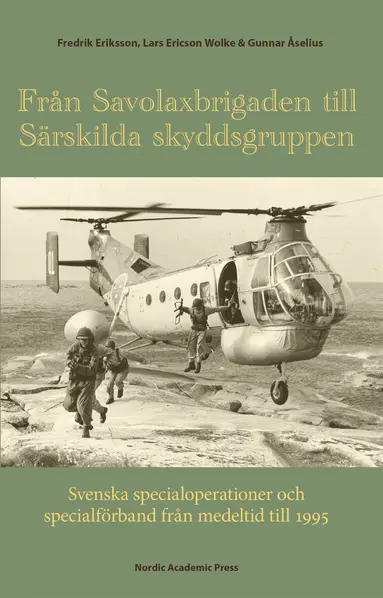 Lars Ericson Wolke, Fredrik Eriksson, Gunnar Åselius - Från Savolaxbrigaden till Särskilda skyddsgruppen :  Svenska specialoperationer och specialförband från medeltid till 1995, E-bok