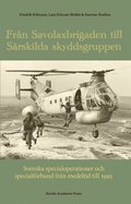 Från Savolaxbrigaden till Särskilda skyddsgruppen :  Svenska specialoperationer och specialförband från medeltid till 1995