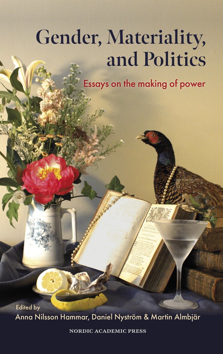 Anna Nilsson Hammar, Daniel Nyström, Martin Almbjär - Gender, Materiality, and Politics : Essays on the making of power, E-bok